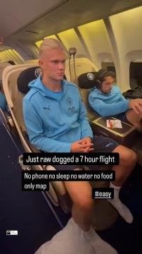 Erling Haaland: "Just raw dogged a 7 hour flight. No phone, no sleep, no water & no food. Only map. easy."