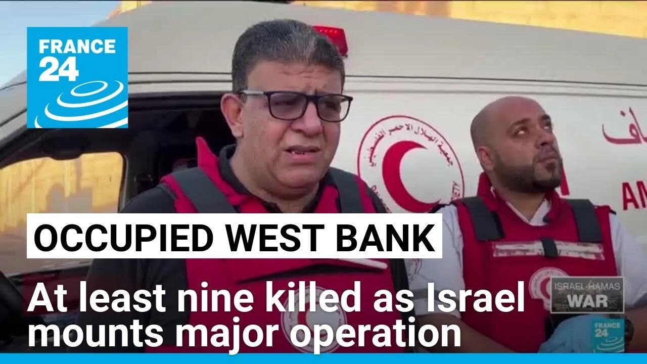 At least nine Palestinians killed as Israel mounts major West Bank operation • FRANCE 24 English