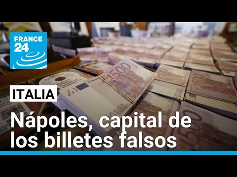 Nápoles, en la mira europea por el auge de tráfico de billetes falsos • FRANCE 24 Español