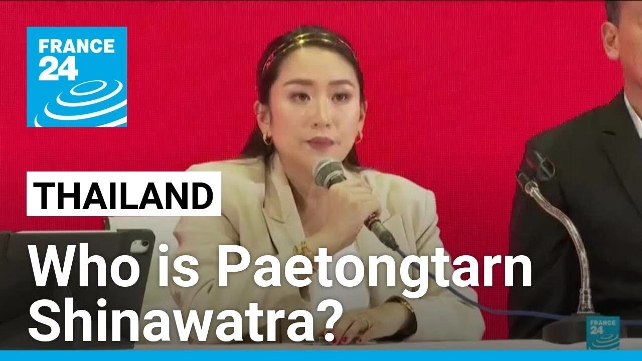 Who is Paetongtarn Shinawatra, Thailand's new prime minister? • FRANCE 24 English