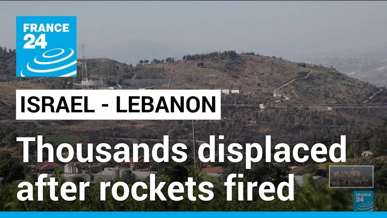 Thousands displaced on border after Israel, Hezbollah exchanged fire • FRANCE 24 English