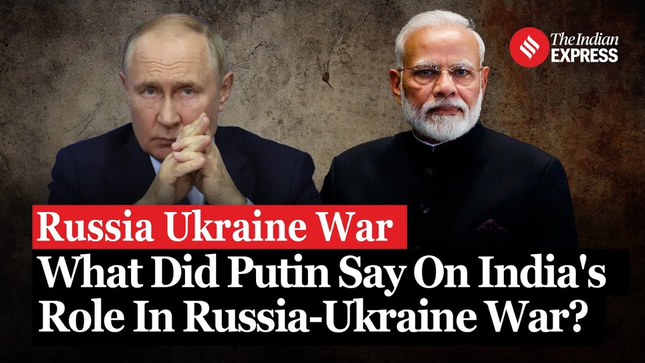 Russian Ukraine War: Putin Acknowledges India's Role in Ukraine Conflict Resolution