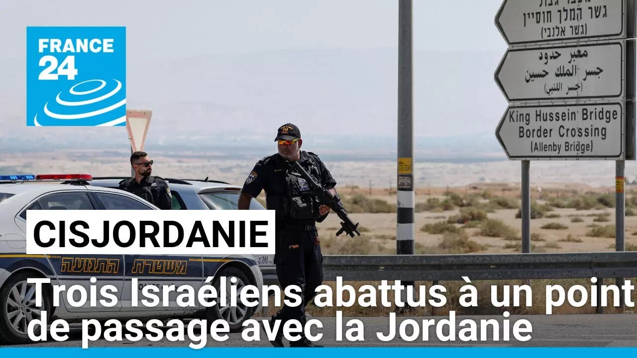 Trois Israéliens abattus à un point de passage entre la Jordanie et la Cisjordanie occupée