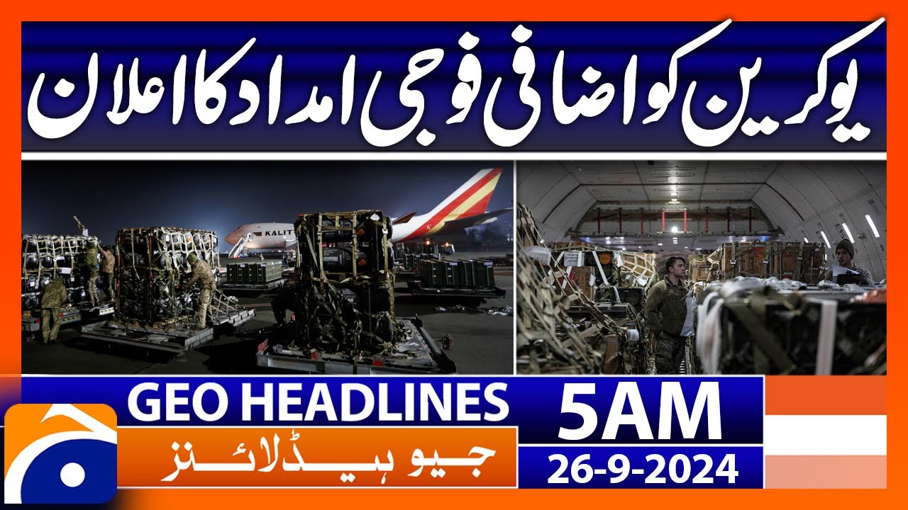 Announcement of additional military aid to Ukraine | Geo News 5 AM Headlines | 26th September 2024