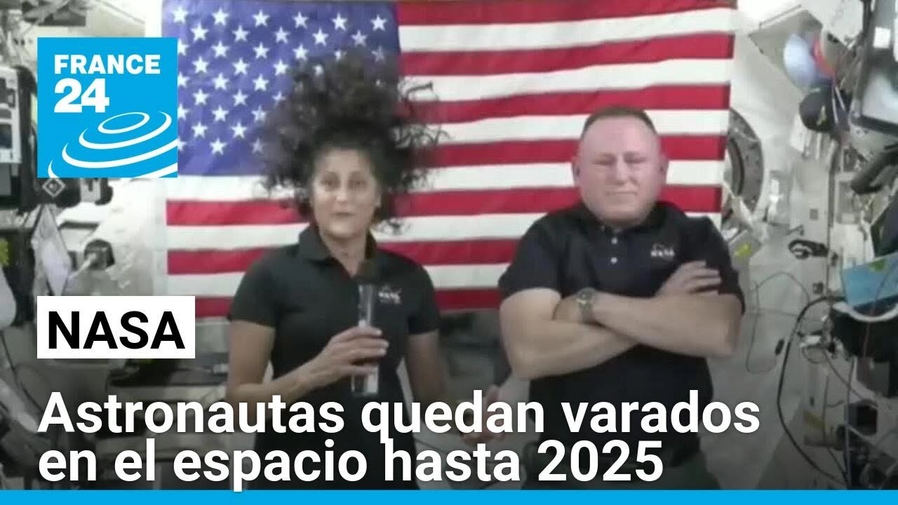 Astronautas varados en la EEI tendrán que esperar hasta 2025 para volver a la Tierra • FRANCE 24