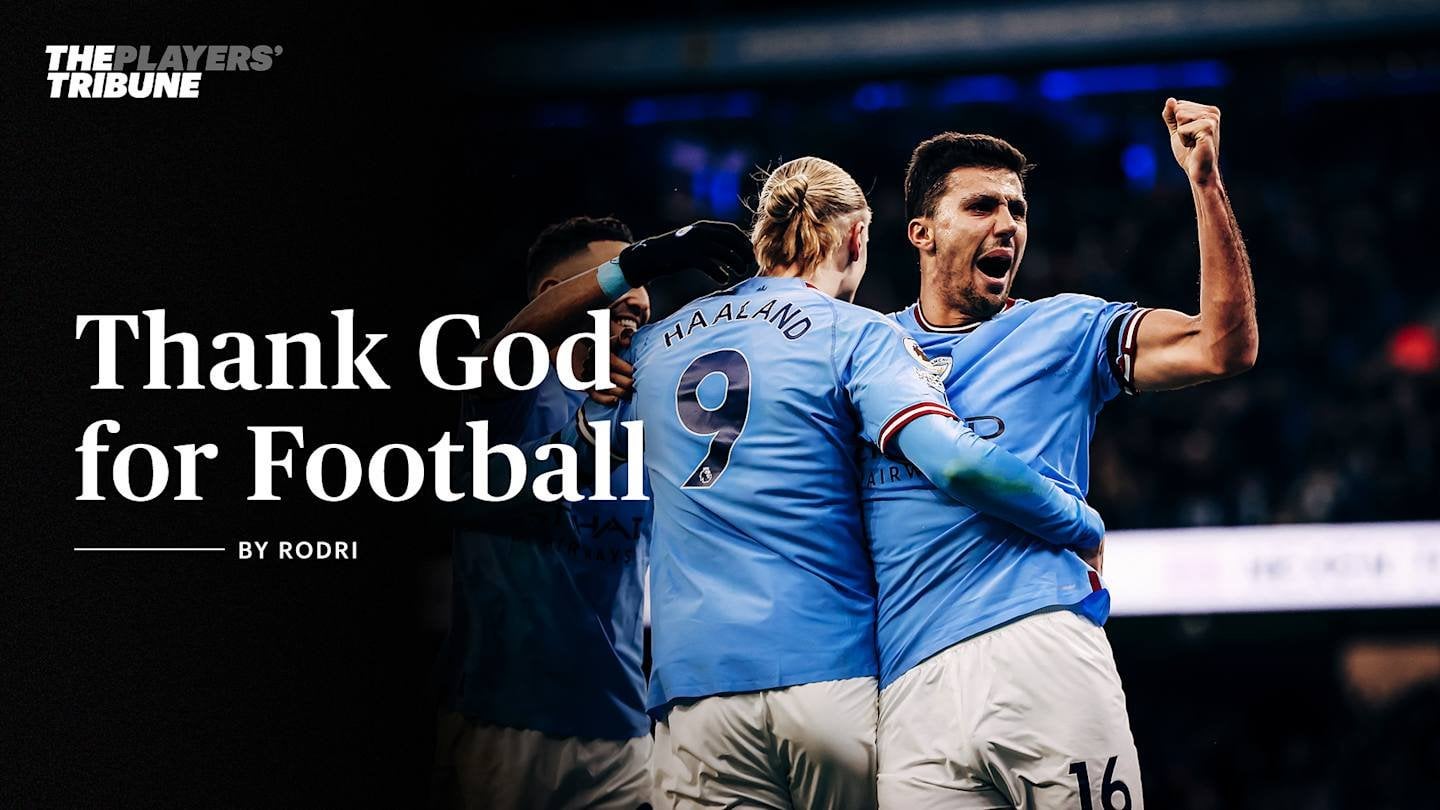 [ThePlayersTribune] Thank God for Football | By Rodri