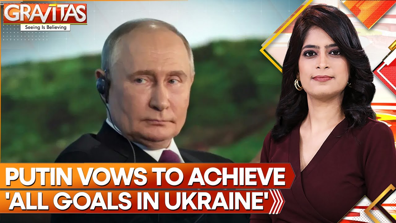 Putin Vows To Achieve 'All Goals ' As Russia Claims New Ground In Ukraine | Gravitas