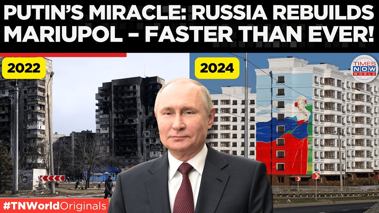 Mariupol Transformed: Russia’s Stunning Rebuild Under Putin | Times Now World