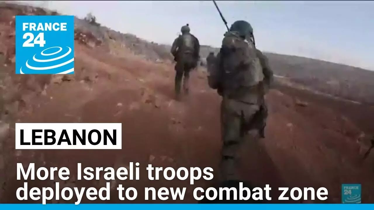 More Israeli troops deployed to new combat zone in Lebanon • FRANCE 24 English