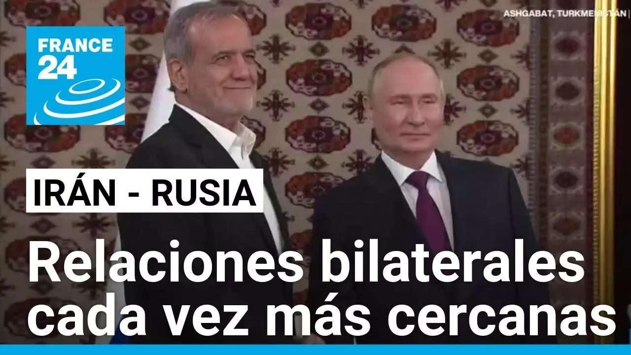Rusia e Irán refuerzan sus relaciones en medio de sanciones occidentales y dos guerras