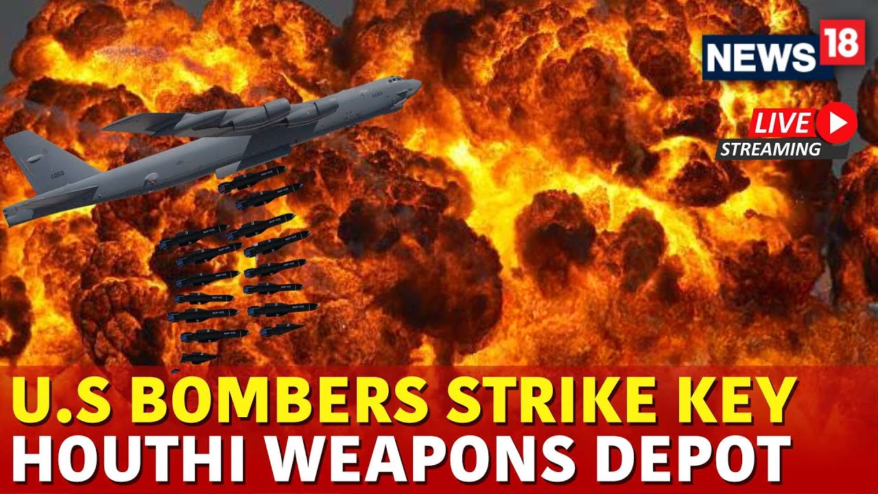 Live US Bombers Attack Key Houthi Targets And Destroys Weapon Depots | Houthi Latest News | N18G