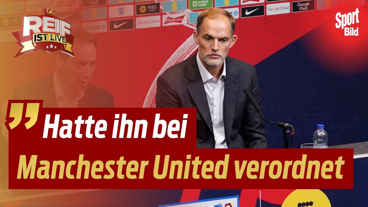 Thomas Tuchel wird England-Trainer! Hammer um Ex-Bayern-Coach | Reif ist Live
