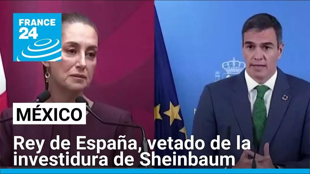 México: España no estará representada en la posesión de Sheinbaum, tras veto al rey Felipe IV
