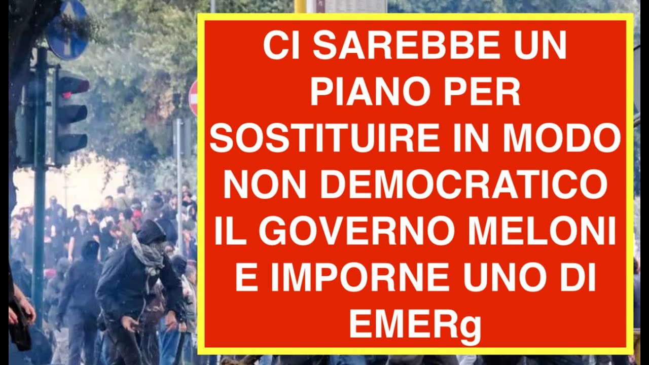 CI SAREBBE UN PIANO PER SOSTITUIRE IN MODO NON DEMOCRATICO IL GOVERNO MELONI E IMPORNE UNO DI EMERg
