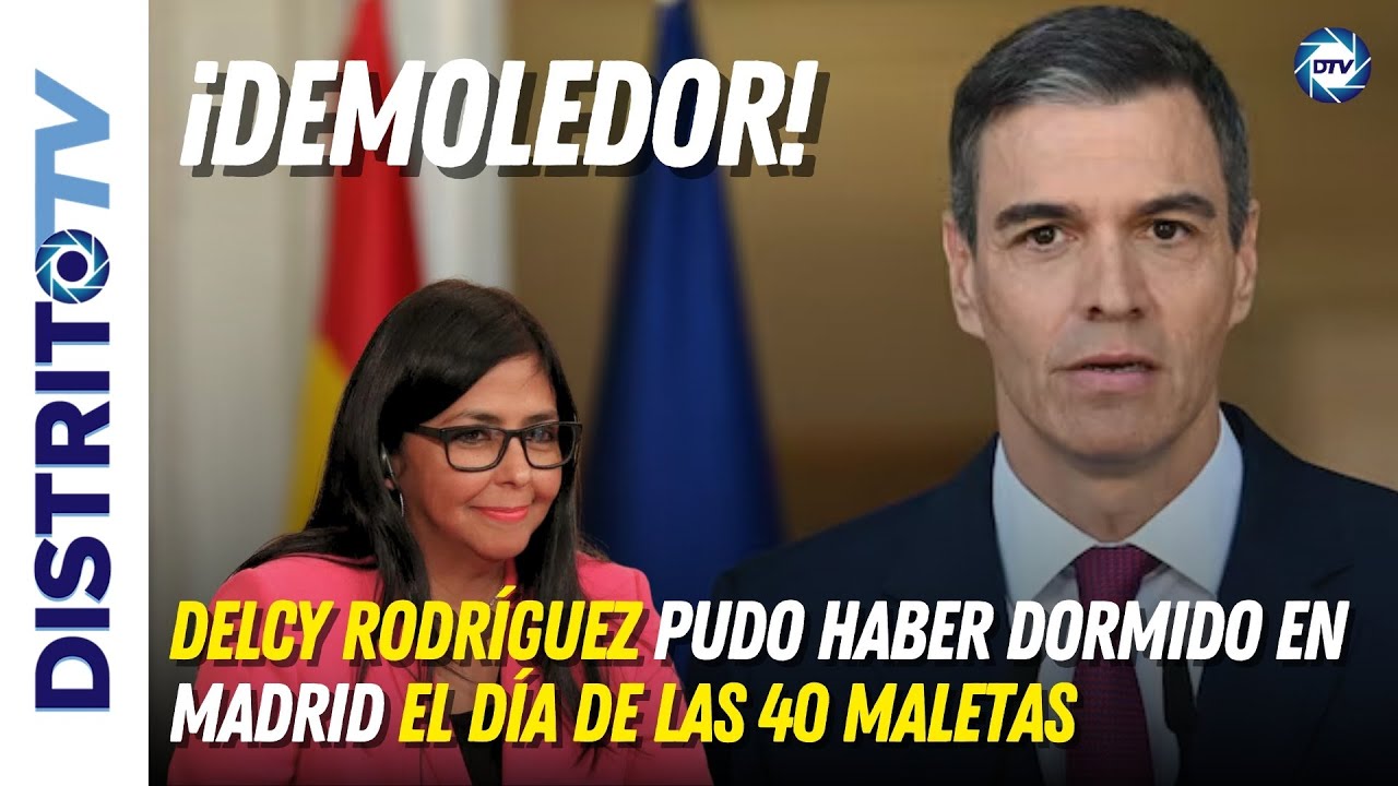 🔴DEMOLEDOR🔴DELCY  pudo haber dormido en Madrid el día de las 40 maletas con permiso de SÁNCHEZ