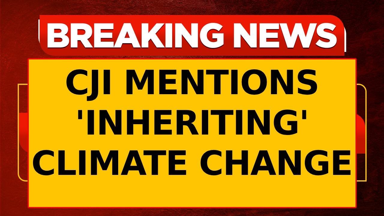 CJI Warns of Climate Change Impact on Marginalized, Stresses Learning from Past |Breaking News