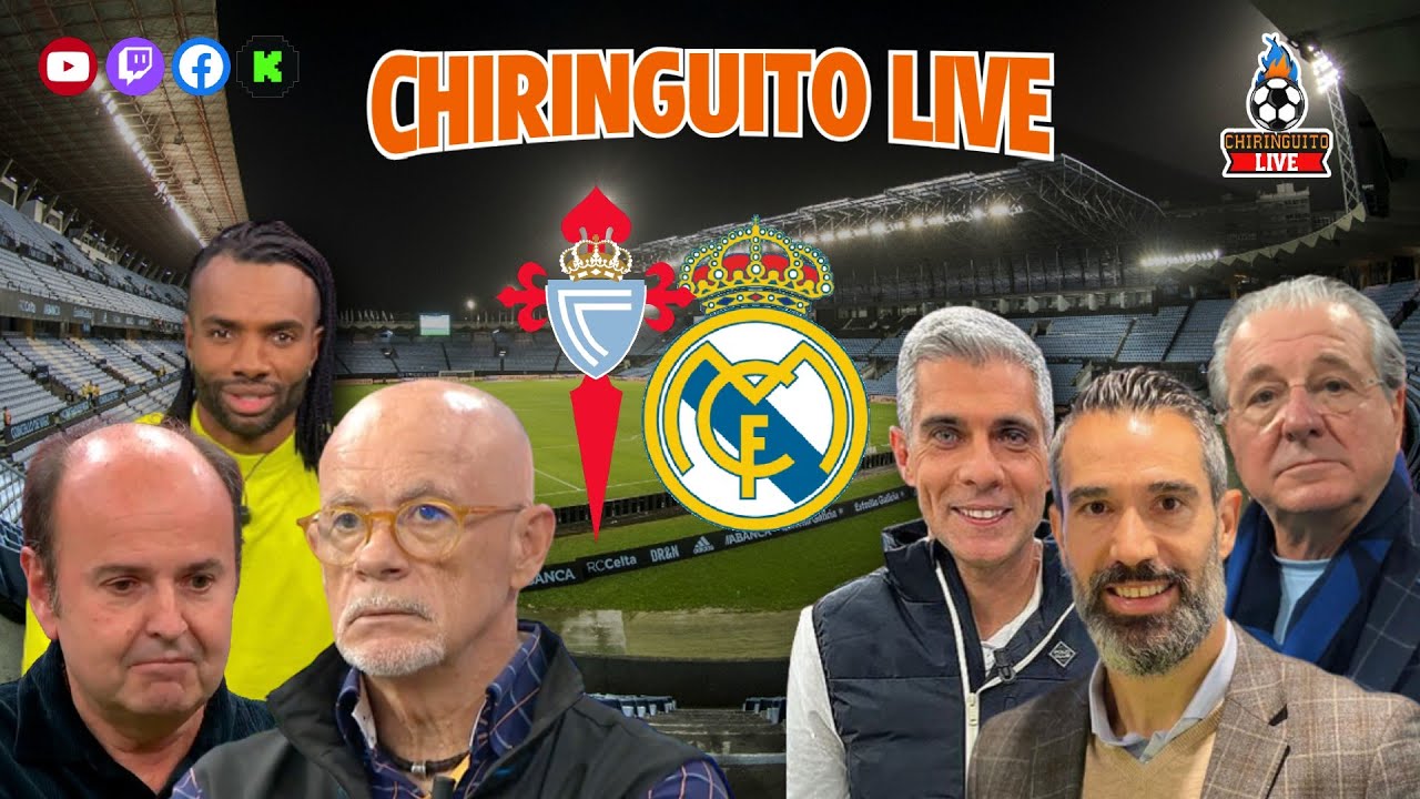 🚨CELTA DE VIGO - REAL MADRID | CHIRINGUITO LIVE
