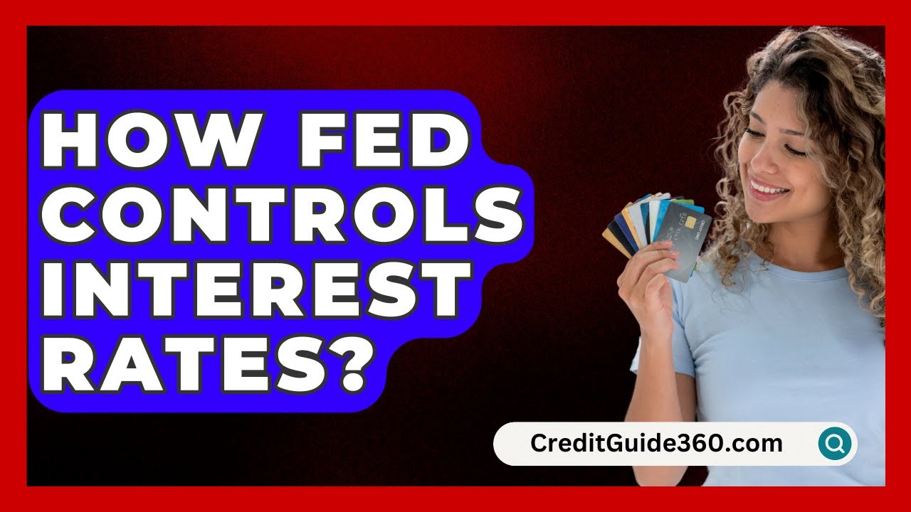 How Fed Controls Interest Rates? - CreditGuide360.com
