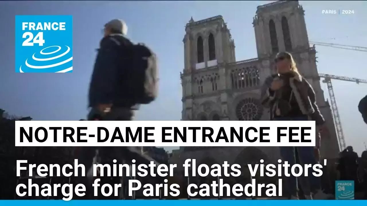 French culture minister in bid to charge tourists to visit Paris' Notre-Dame cathedral • FRANCE 24