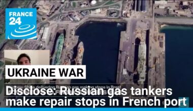 Disclose: Russian gas tankers make repair stops in French port • FRANCE 24 English