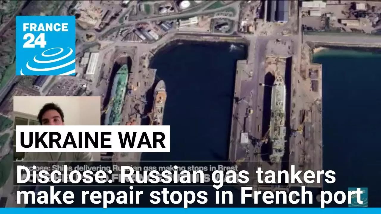 Disclose: Russian gas tankers make repair stops in French port • FRANCE 24 English