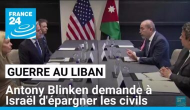 Guerre au Liban : Antony Blinken demande à Israël d'épargner les civils • FRANCE 24