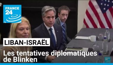 Frappes israéliennes au Liban : les tentatives diplomatiques de Blinken • FRANCE 24