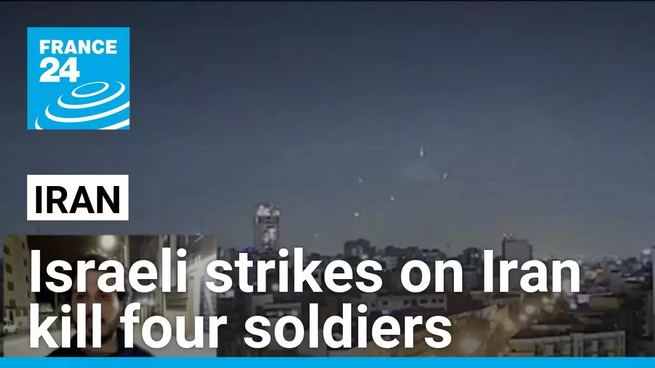 Israeli strikes on Iran kill four soldiers • FRANCE 24 English