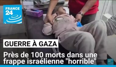 Gaza : près de 100 morts dans une frappe israélienne, "horrible" selon Washington • FRANCE 24