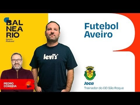 FUTEBOL AVEIRO #17 - Joca treinador do GD São Roque