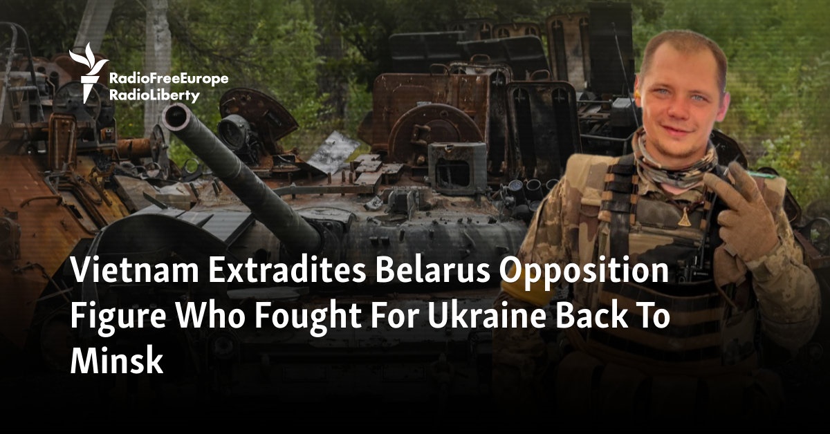 Vietnam Extradites Belarus Opposition Figure Who Fought For Ukraine Back To Minsk