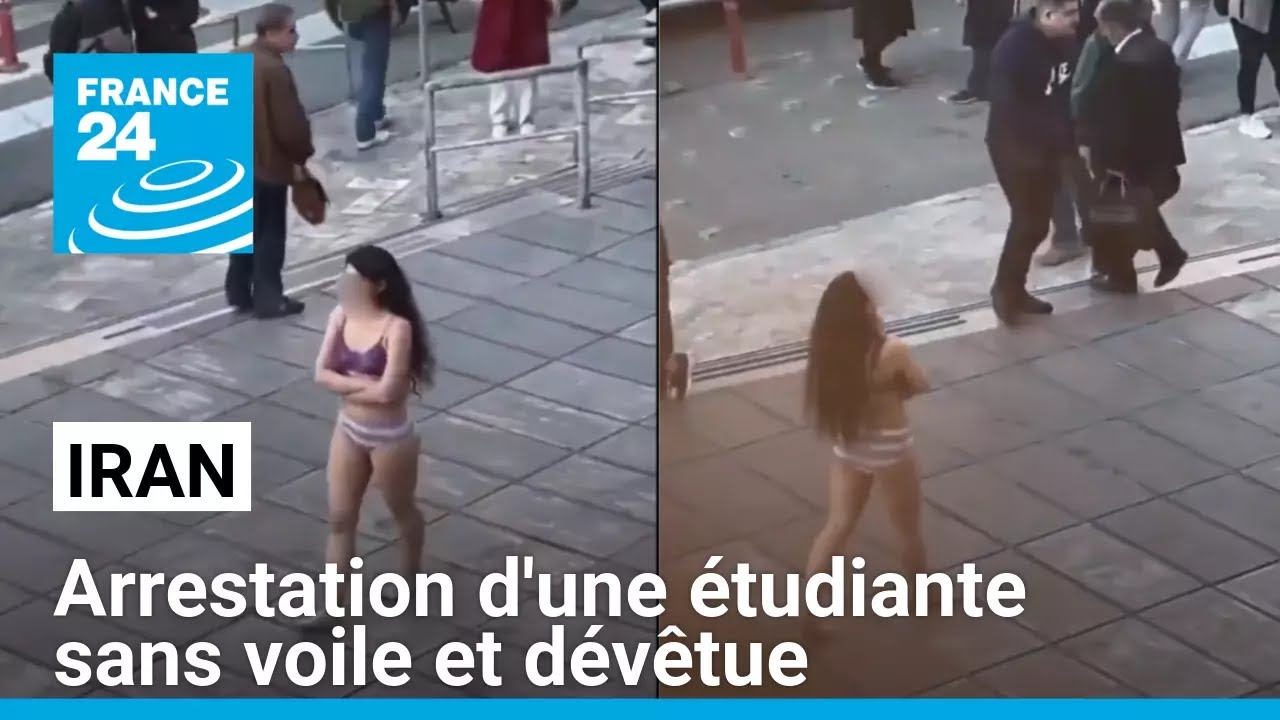 Iran : arrestation d'une étudiante sans voile et dévêtue • FRANCE 24