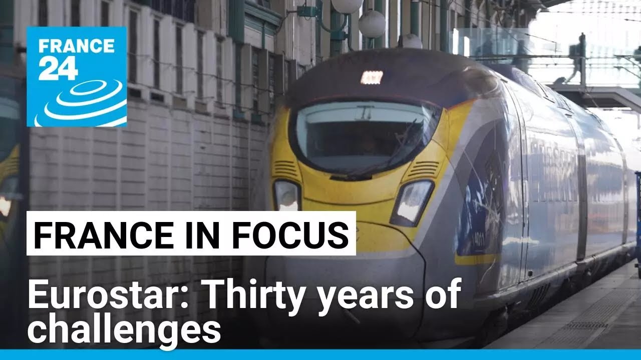 Eurostar: Thirty years of challenges • FRANCE 24 English