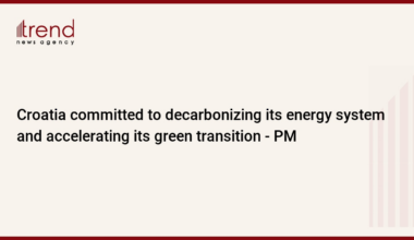 Croatia committed to decarbonizing its energy system and accelerating its green transition - PM