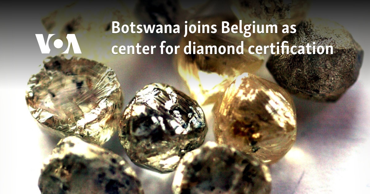 Botswana joins Belgium as center for diamond certification