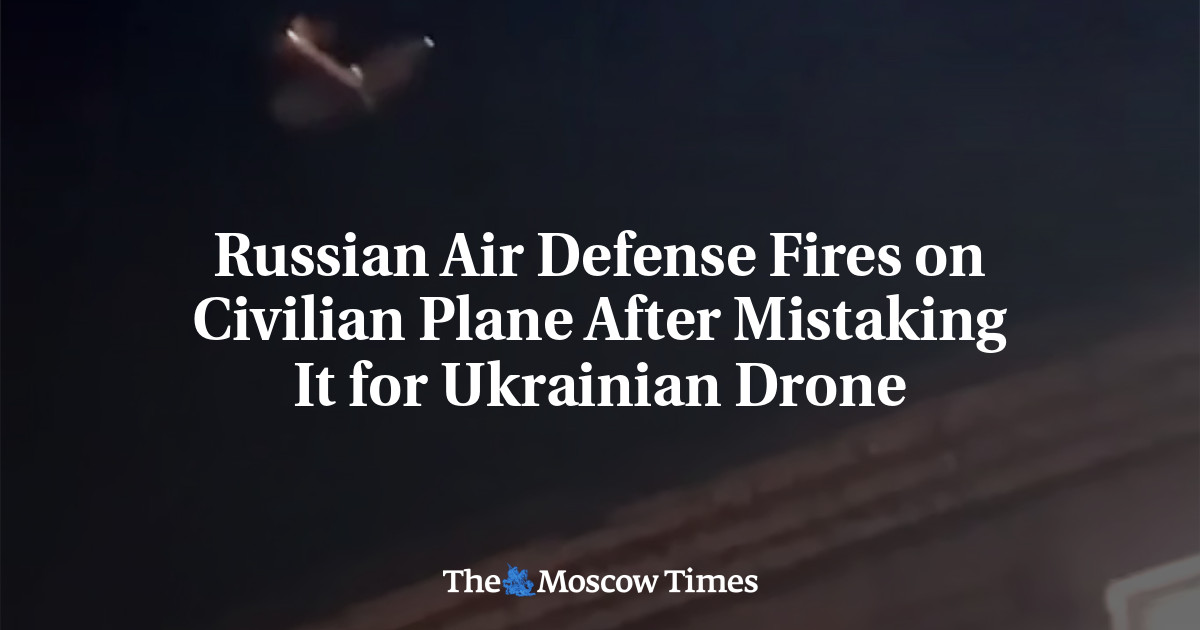 Russian Air Defense Fires on Civilian Plane After Mistaking It for Ukrainian Drone