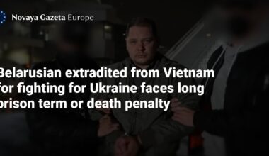 Belarusian extradited from Vietnam for fighting for Ukraine faces long prison term or death penalty — Novaya Gazeta Europe