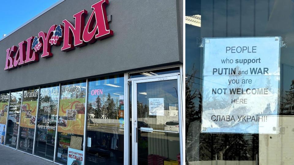 Kalyna Store, a Ukrainian deli in southeast Calgary, has a sign on the door that reads 'people who support Putin and war, you are not welcome here,' in bold and capital letters. 'Slava Ukraini,' meaning glory to Ukraine, is written in Ukrainian.