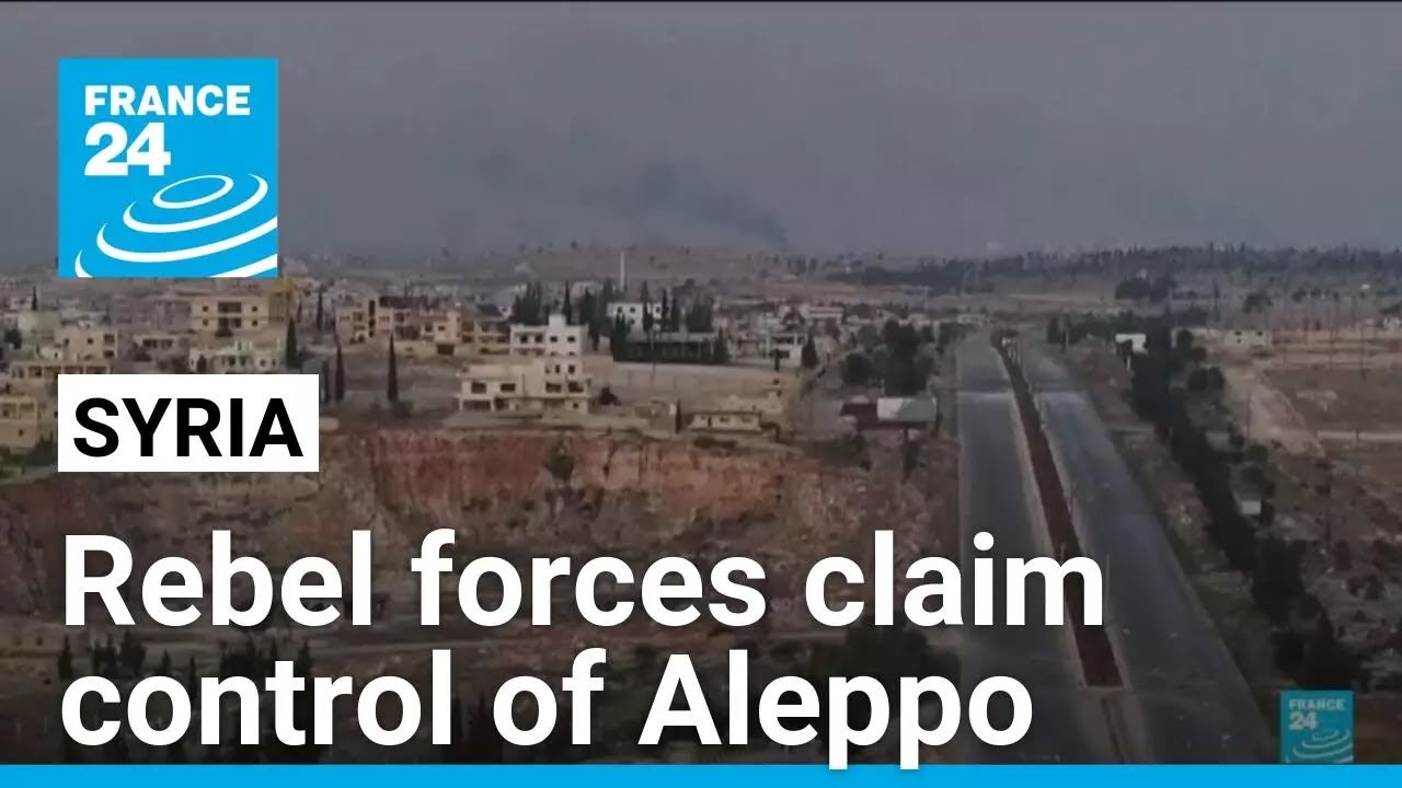 Rebel forces claim control of Syria's city of Aleppo • FRANCE 24 English