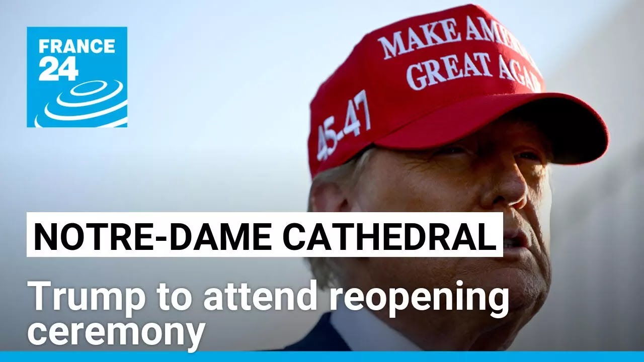 Trump to attend Notre-Dame Cathedral reopening ceremony in Paris • FRANCE 24 English