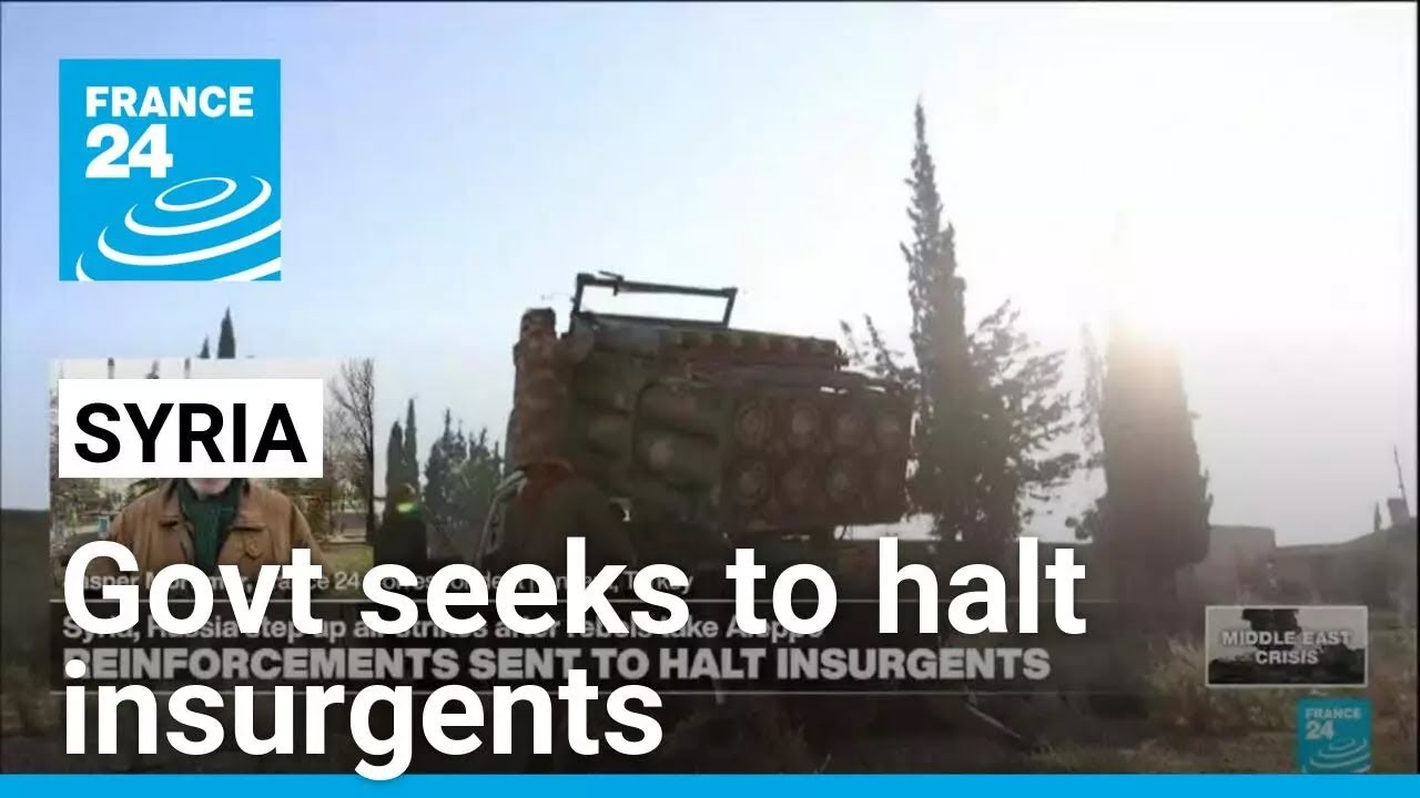 Syria sends in reinforcements to halt insurgents from advancing after seizing Aleppo • FRANCE 24