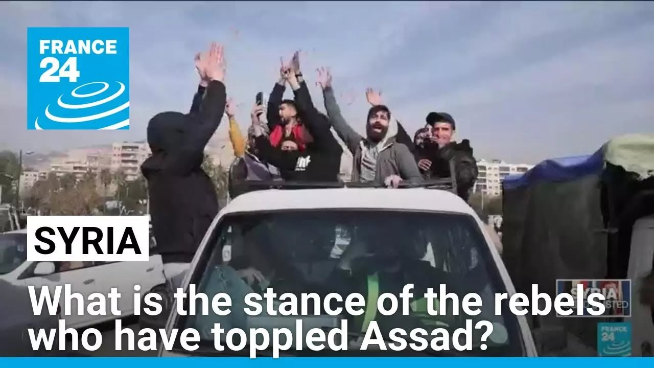What is the stance of the Syrian rebels who have toppled Assad? • FRANCE 24 English