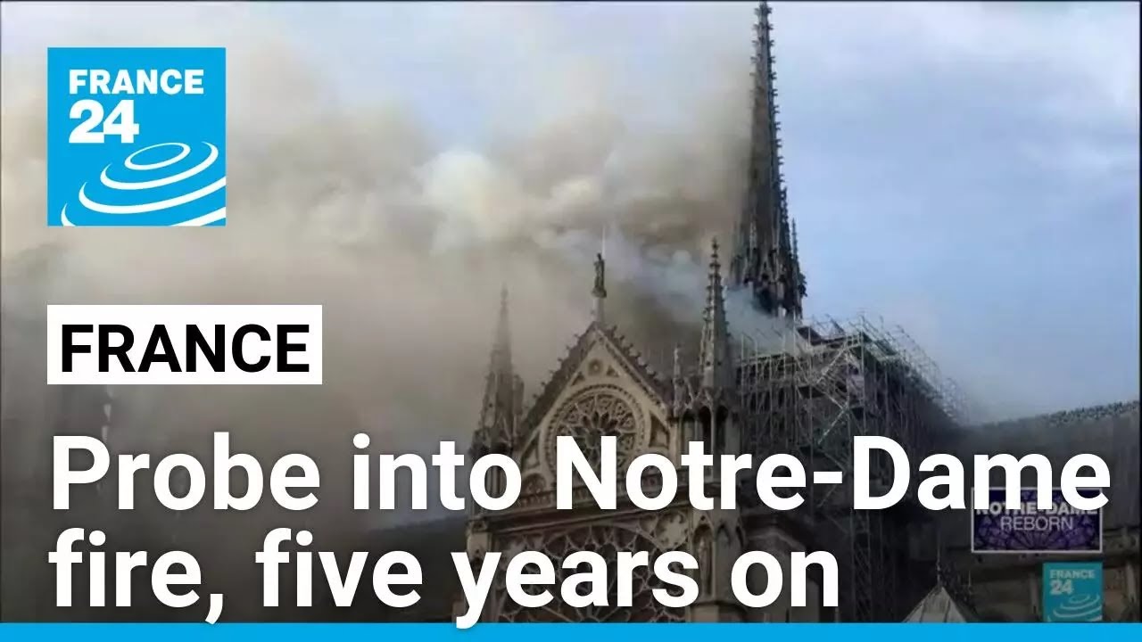 Investigation into Notre-Dame fire, five years on • FRANCE 24 English