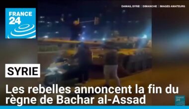 Syrie : les rebelles annoncent la fin du règne de Bachar al-Assad • FRANCE 24