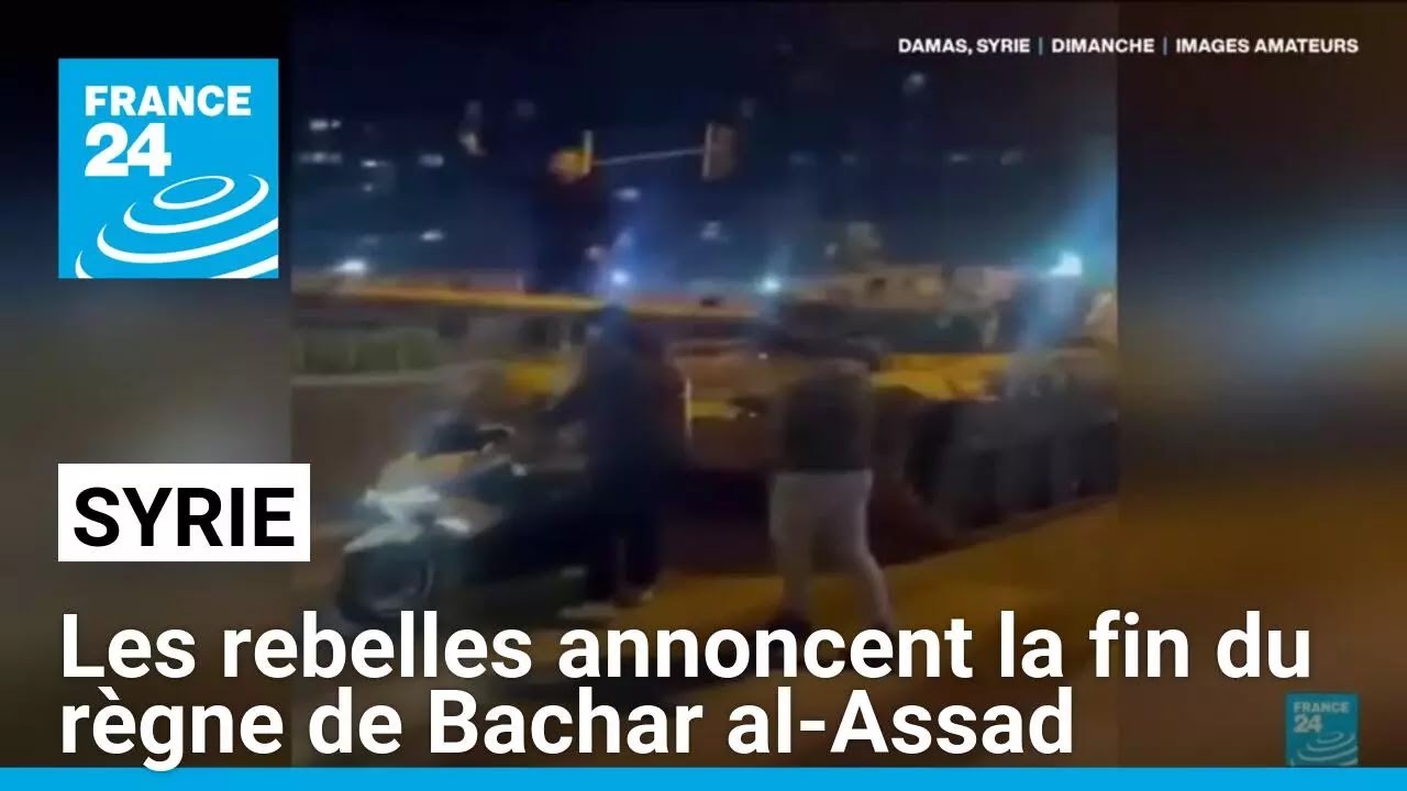 Syrie : les rebelles annoncent la fin du règne de Bachar al-Assad • FRANCE 24
