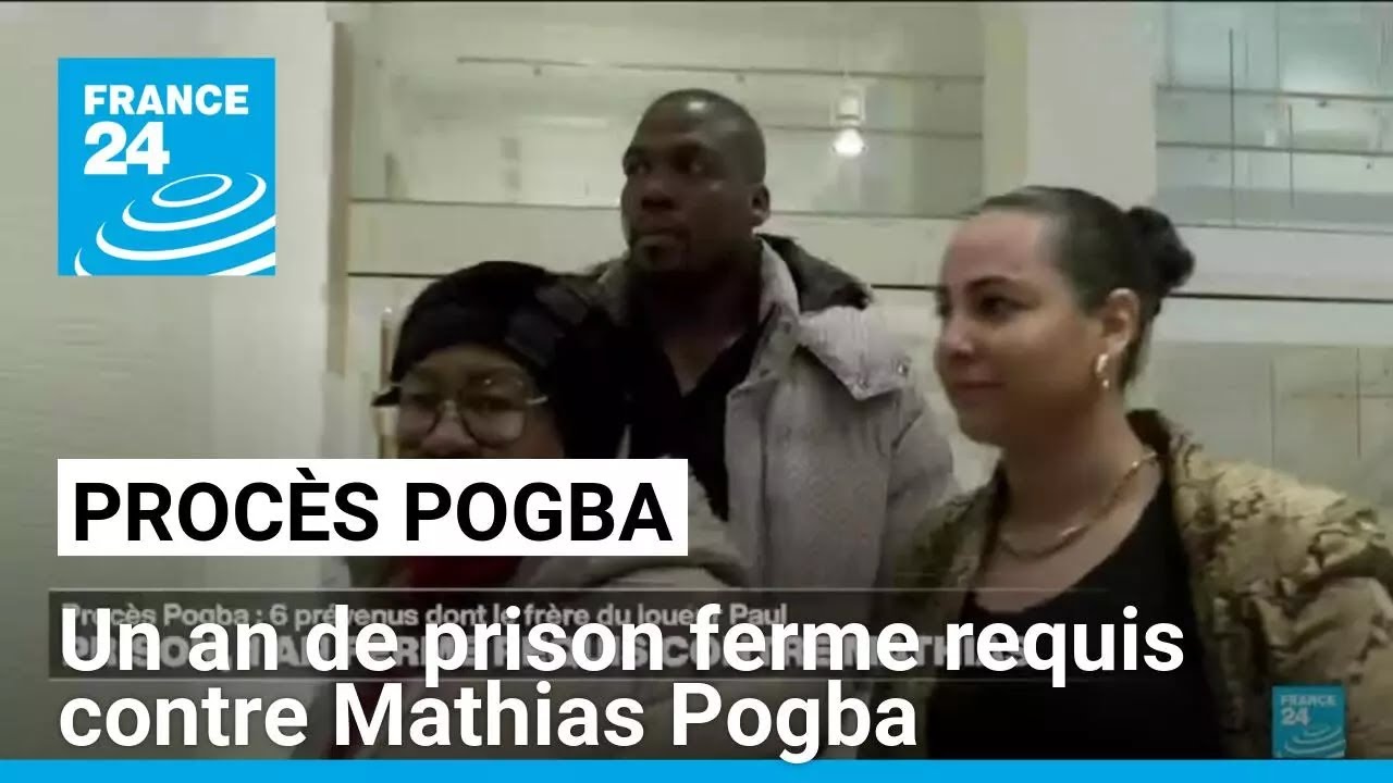Procès Pogba : un an de prison ferme requis contre Mathias, le frère de Paul Pogba • FRANCE 24