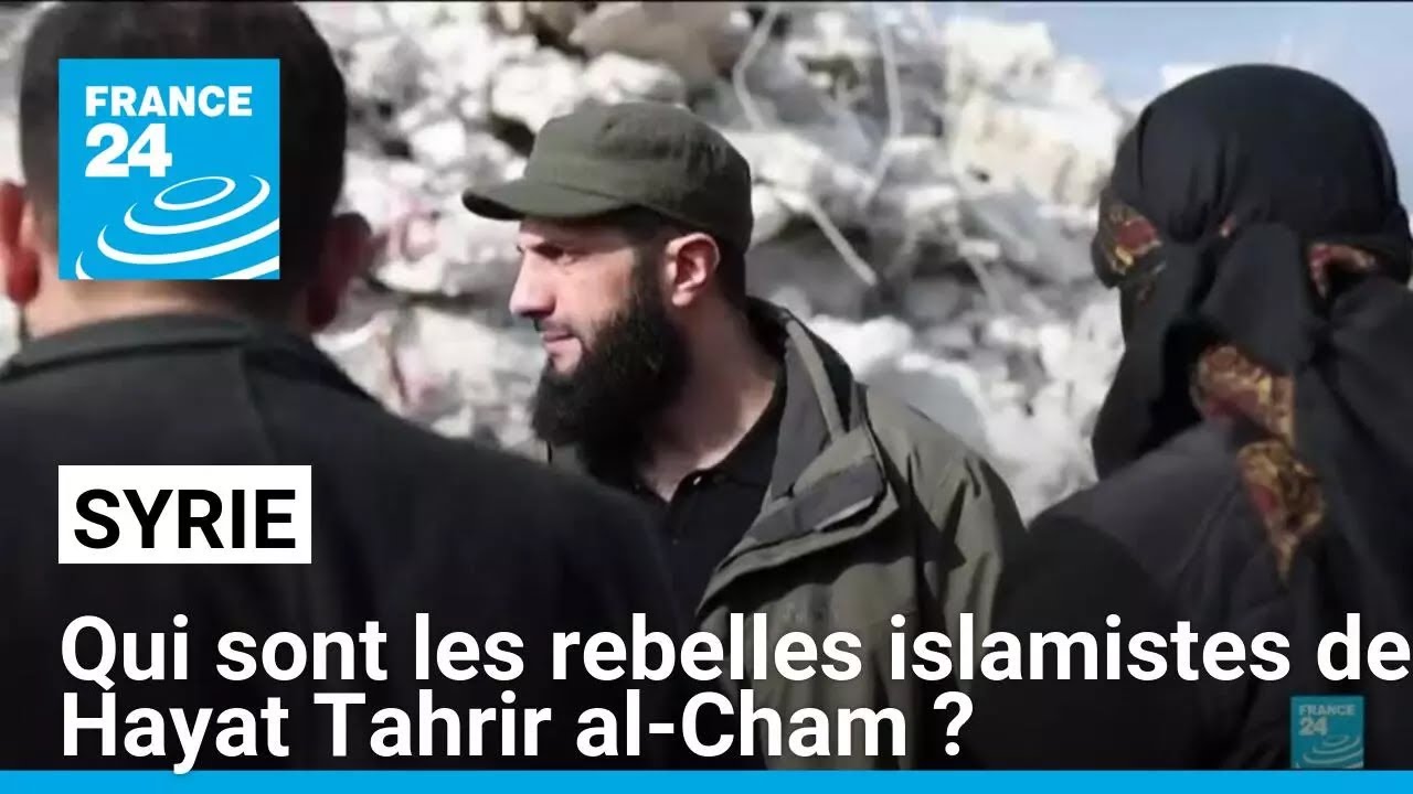 Qui sont les rebelles islamistes de Hayat Tahrir al-Cham ? • FRANCE 24