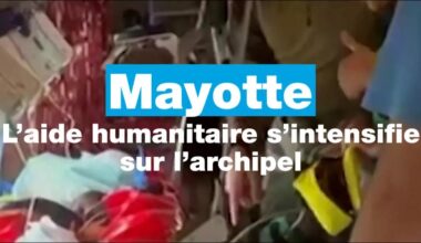 #Mayotte : l’aide humanitaire s’intensifie sur l'archipel • FRANCE 24