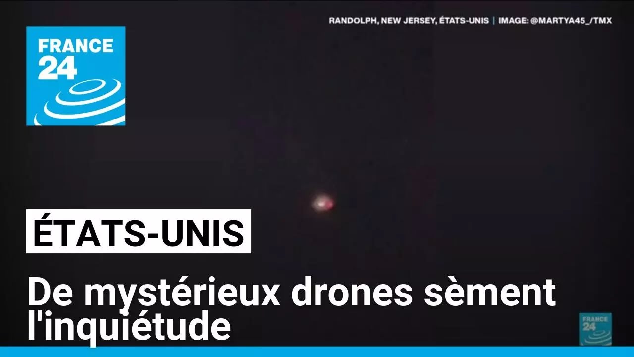 États-Unis : de mystérieux drones sèment l'inquiétude • FRANCE 24