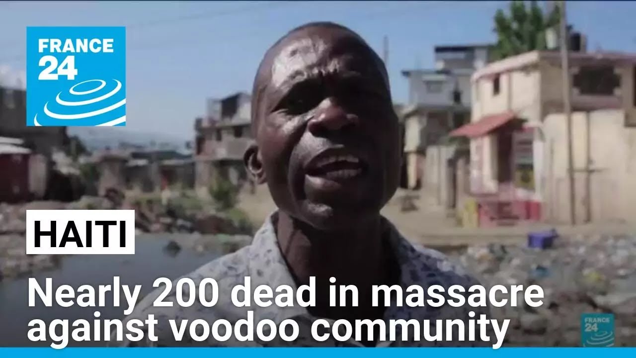 Nearly 200 dead in Haiti massacre as voodoo community reportedly targeted • FRANCE 24 English